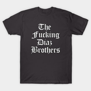 The F'ing Diaz Brothers T-Shirt